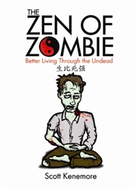 Discover your <b>Zen of Zombie</b> with this new book by Scott Kenemore